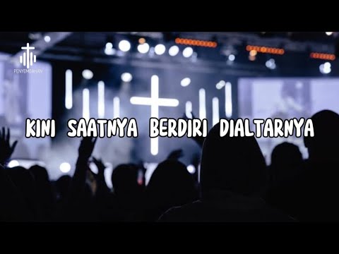Kini saatnya Berdiri di AltarNya | Penyembahanku