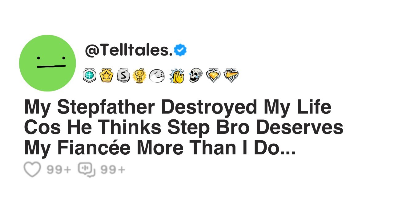 My Stepfather Destroyed My Life Cos He Thinks Step Bro Deserves My Fiancée More Than I Do...