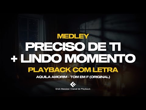 #medley PRECISO DE TI + LINDO MOMENTO - PLAYBACK COM LETRA [ TOM EM F ( FÁ ) ] | erickmessias
