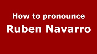 How to pronounce Ruben Navarro