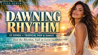 Download lagu Dawning Rhythm 🌴 22 Tropical Pop & Dance Songs | Latin Vibes & Summer Love | Full Album mp3