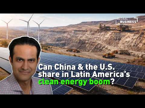 China's clean energy push in Latin America: Can Beijing and Washington work together?