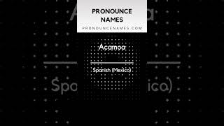 How to pronounce Acamoa