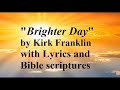 Brighter Day by Kirk Franklin w/Lyrics and Bibles verses