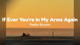 If Ever You&#39;re In My Arms Again by Peabo Bryson w/ lyrics