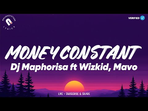 Dj Maphorisa, Dj Tunez, Wizkid & Mavo - Money Constant (Lyrics)