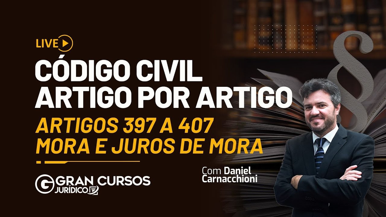 Código Civil artigo por artigo | Artigos 397 a 407 – Mora e Juros de mora com Daniel Carnachioni