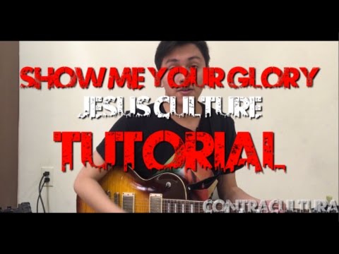 Show Me Your Glory - Jesus Culture