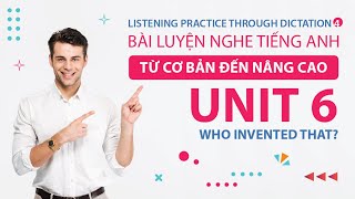 Unit 6 | Who Invented That? | Listening Practice Through Dictation 4 | Luyện Nghe Tiếng Anh Nâng Cao