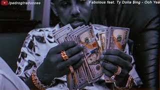 Fabolous feat. Ty Dolla $ing - Ooh Yea [LYRICS/TRADUÇÃO]