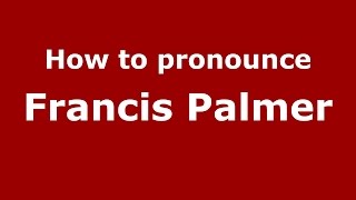 How to pronounce Francis Palmer