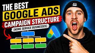 The BEST Google Ads Campaign Structure (Home Service Businesses)