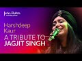 A Tribute To Jagjit Singh | Ghazal Medley | Harshdeep Kaur | Jashn-e-Rekhta