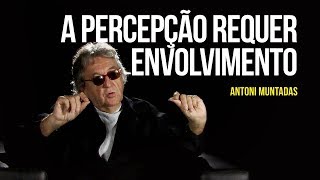 A percepção requer envolvimento