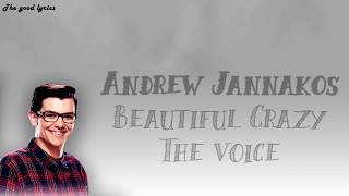 Andrew Jannakos - Beautiful Crazy (Lyrics) - The Voice Blind Auditions 2019