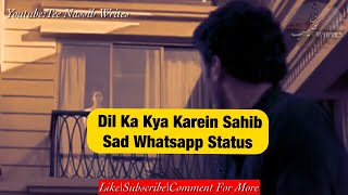 Dil Kya Karen Sahib|Sad Song|Whatsapp Status - YouTube