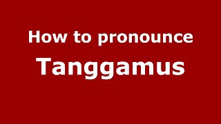 How to pronounce Tanggamus