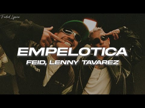 Lenny Tavárez, Feid - EMPELOTICA ❤️ (Letra)