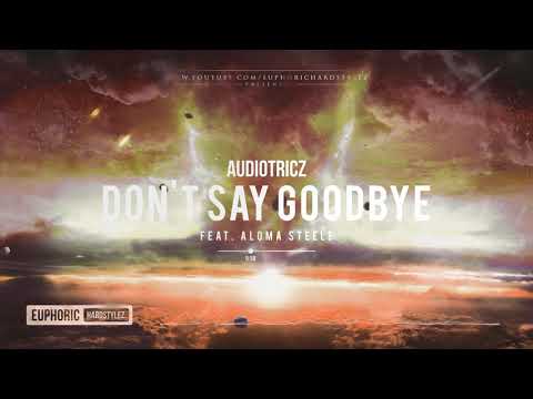 Audiotricz ft. Aloma Steele - Don't Say Goodbye [HQ Edit]
