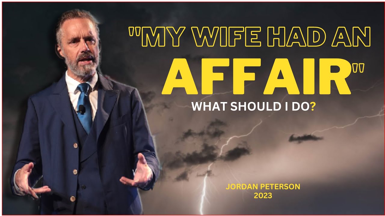 Jordan Peterson- "I Discovered My Wife Had an Affair" How do I navigate this?