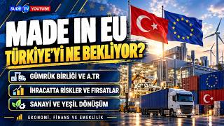 AB'nin "Made in EU" Kararı Türkiye'yi Nasıl Etkileyecek? | Riskler ve Fırsatlar