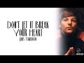 Louis Tomlinson Don T Let It Break Your Heart Lyrics