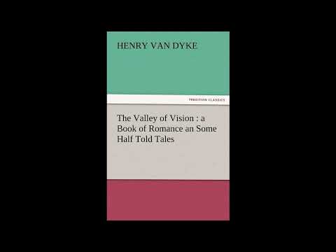 The Valley of Vision: A Book of Romance an Some Half Told Tales by Henry Van Dyke — free full audiobook