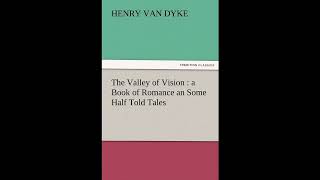 The Valley of Vision: A Book of Romance an Some Half Told Tales