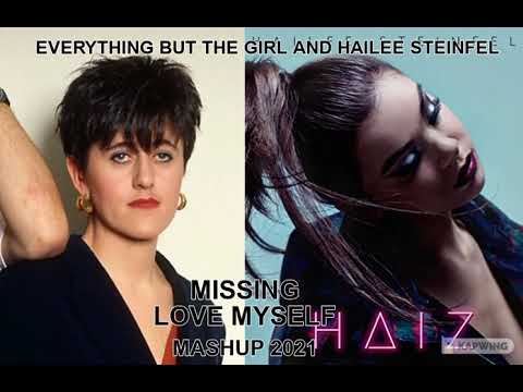 mashup...remix...90's...pop...EVERYTHING BUT THE GIRL AND HAILEE STEINFEL MISSING LOVE MYSELF
