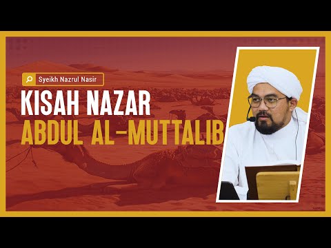 Kisah Nazar Abdul al-Muttalib - Syeikh Nazrul Nasir.