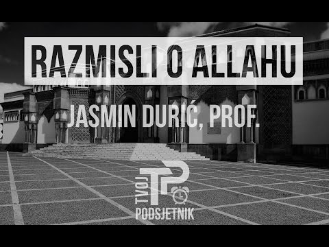 RAZMISLI O ALLAHU - Jasmin Durić, prof. ᴴᴰ┇Tvoj podsjetnik