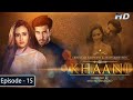 Khaani - Episode 15 - Feroze Khan - Sana Javed - [HD] - Har Pal Geo