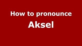 How to pronounce Aksel