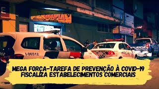 Mega força-tarefa de prevenção à Covid-19 fiscaliza estabelecimentos comerciais