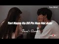 Teri Nazron Ka Dil Pe Hua Hai Asar Slowed Reverb Faheem Abdullah Ehsaas Songs Addicted