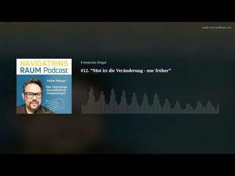 #12. ”Mut ist die Veränderung - nur früher”