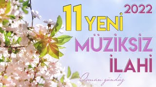 Yeni 11 Müziksiz İlahi / Hiç Bir Yerde Yok Bu İlahiler / Osman Gündüz / 2022 ilahiler