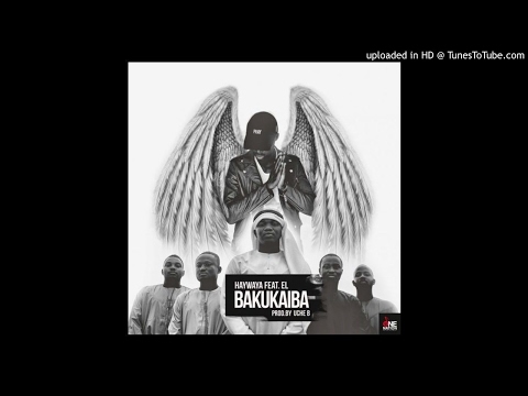 Haywaya ft E.L – Bakukaiba (Prod. by Uche B x Mastered by Drumroll)