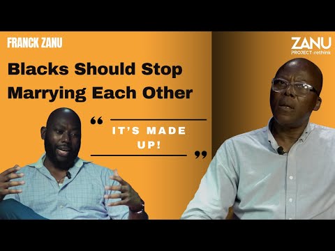 Zanu Project Rethink - Blacks Should Stop Marrying Eachother