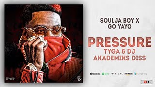 Soulja Boy x Go Yayo - Pressure (Tyga &amp; DJ Akademiks)