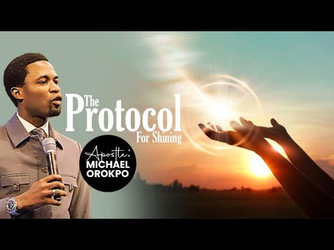 The Protocol For Shining | Apostle Michael Orokpo