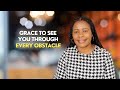May 2024: God’s Grace Will See You Through Every Obstacle