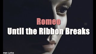 Romeo - Until The Ribbon Breaks (lyrics)