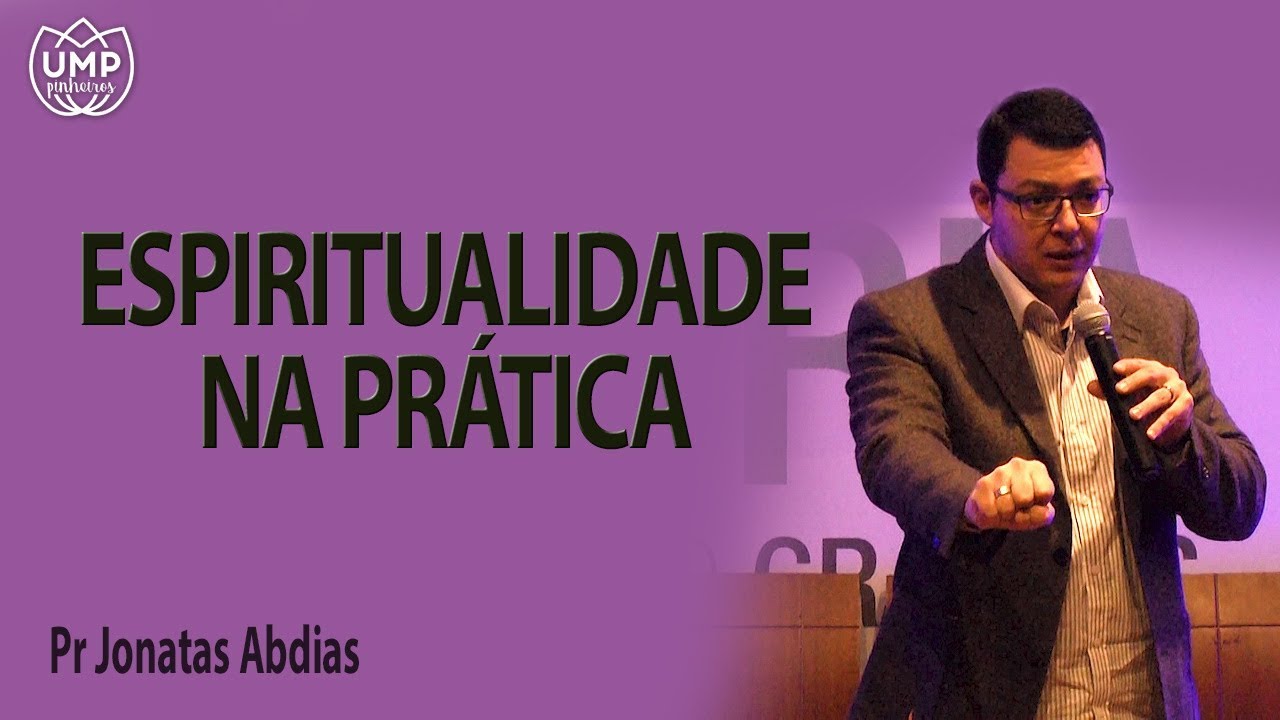 Espiritualidade na prática - Pr Jonatas Abdias