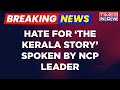 Hate For The Kerala Story Spoken By NCP Leader Jitendra Awhad Makes Bizarre Demand