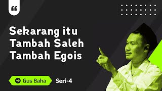 Download lagu Sekarang itu Tambah Saleh Tambah Egois | Gus Baha mp3