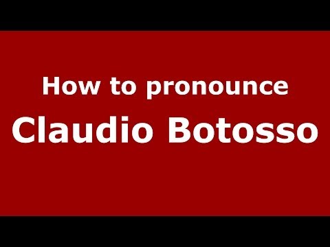 How to pronounce Claudio Botosso (Italian/Italy)  - PronounceNames.com