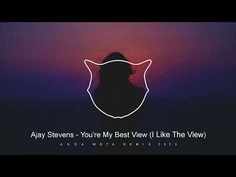 Ajay Stevens - You're My Best View  (™ANDA W✪TA) Remix 2023 (I Like The View)