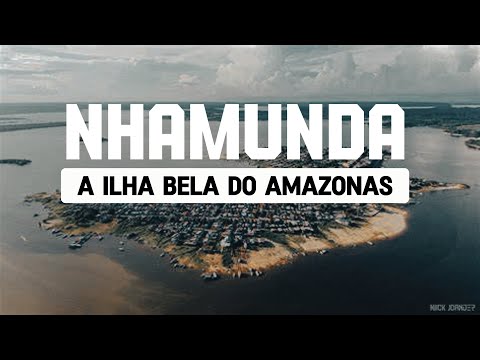 NHAMUNDÁ - A ILHA BELA DO AMAZONAS