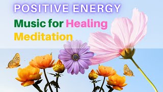 Music for Healing Meditation Positive Energy Relax Mind and Body Feel your Being Unfolding